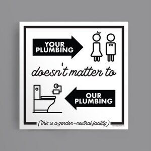 Gender Neutral Bathroom Sign: Your Plumbing Doesn't Matter To Our Plumbing